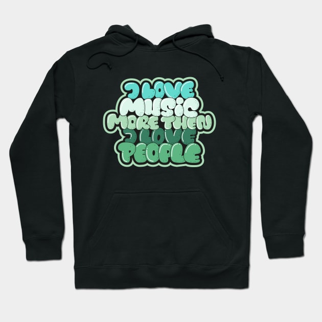 I love Music more then I love People Hoodie by Boogosh